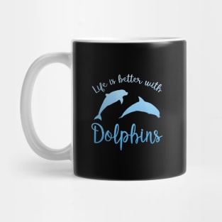 Life is better with dolphins Mug